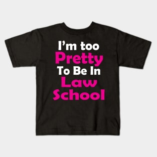 I'm Too Pretty to Be in Law School Kids T-Shirt